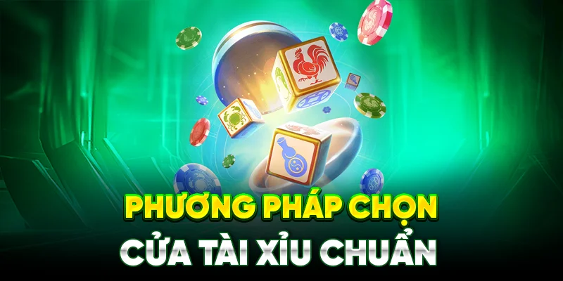 Phương Pháp Chọn Cửa Tài Xỉu Chuẩn Xác