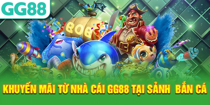 Những khuyến mãi từ nhà cái gg88 tại bắn cá 