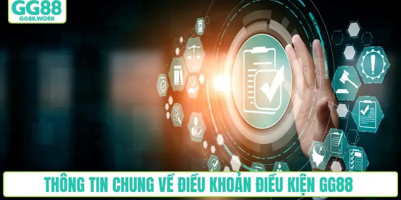Thông tin chung về điều khoản điều kiện GG88 
