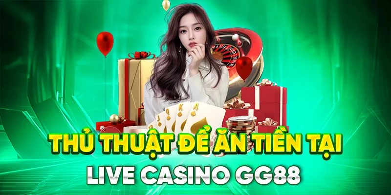 Thủ thuật để chiến thắng tại live casino gg88